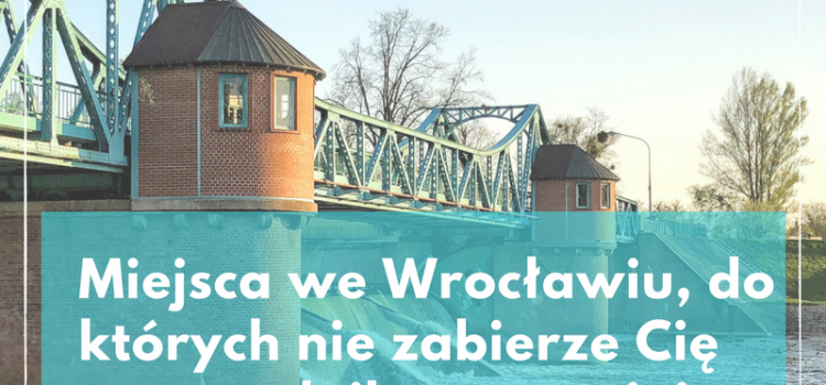 Miejsca we Wrocławiu, do których nie zabierze Cię przewodnik, a zawojują Wasz Instagram VOL.1